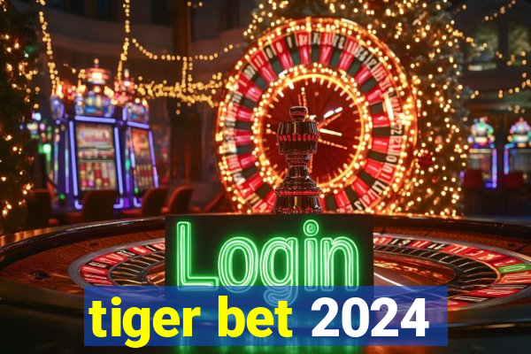 tiger bet 2024