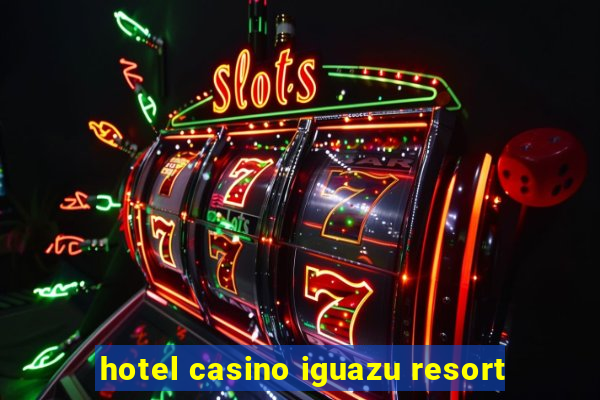 hotel casino iguazu resort