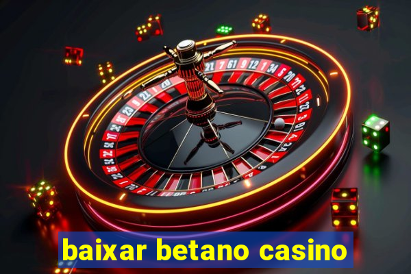 baixar betano casino