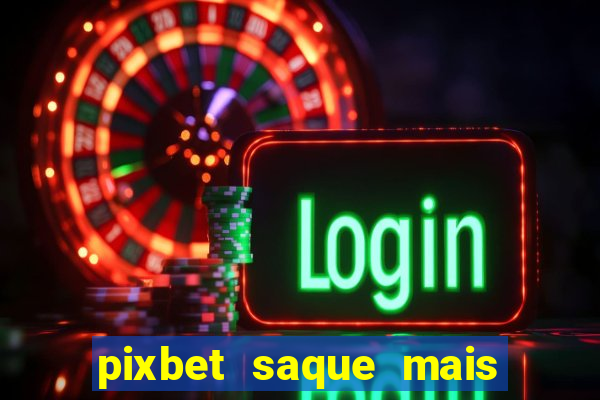 pixbet saque mais rapido do mundo