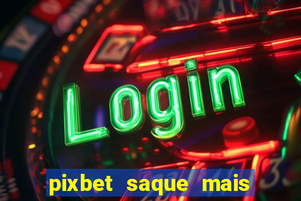 pixbet saque mais rapido do mundo