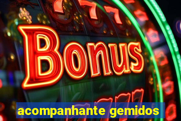 acompanhante gemidos