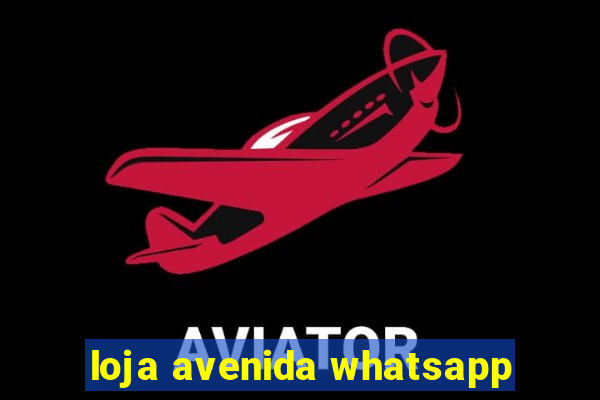 loja avenida whatsapp