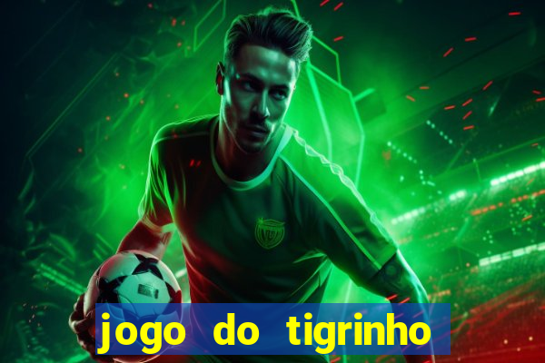 jogo do tigrinho que paga dinheiro