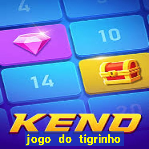 jogo do tigrinho que paga dinheiro