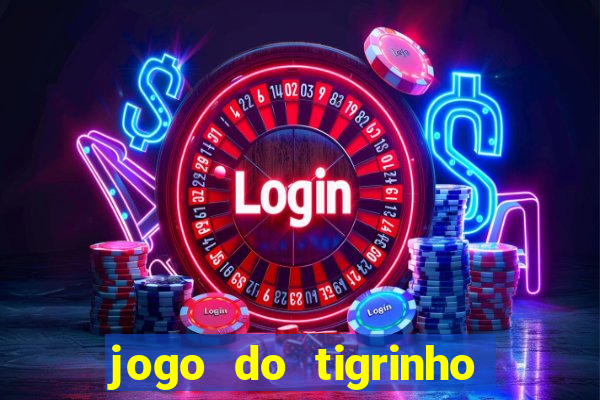 jogo do tigrinho que paga dinheiro