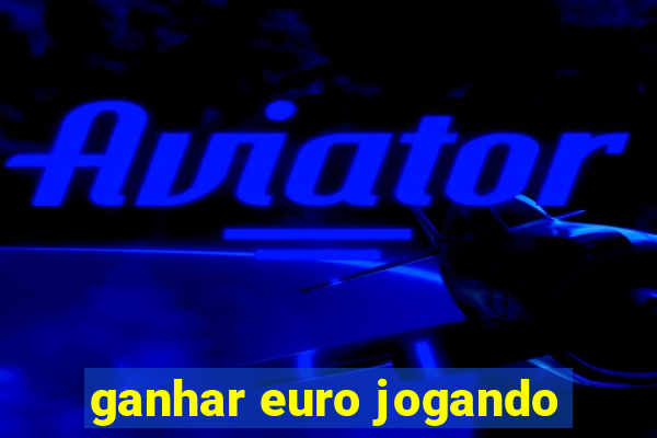 ganhar euro jogando