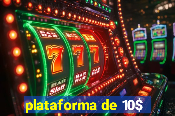 plataforma de 10$