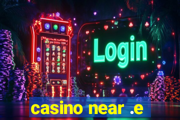 casino near .e