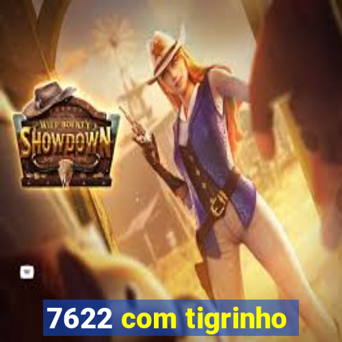 7622 com tigrinho