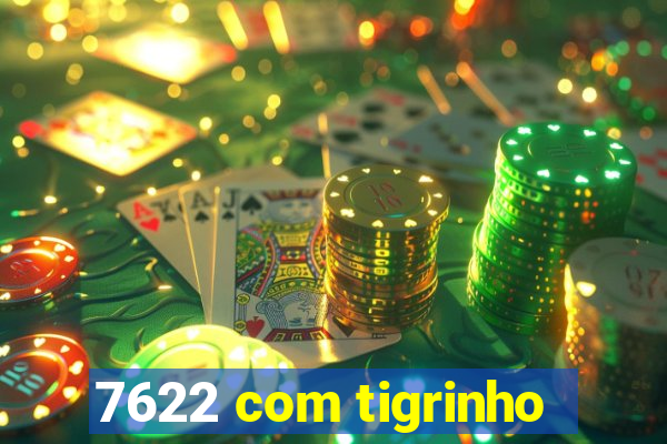 7622 com tigrinho