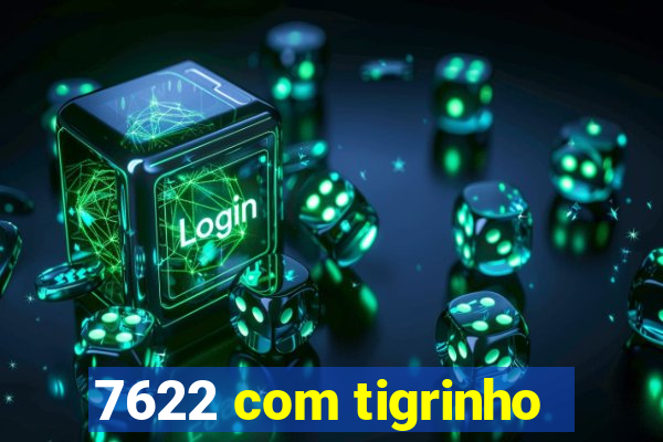 7622 com tigrinho