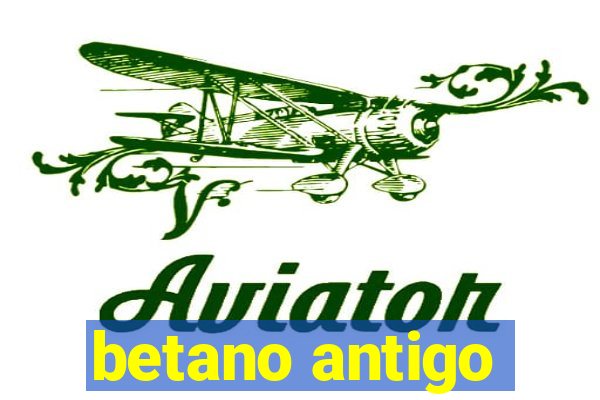 betano antigo