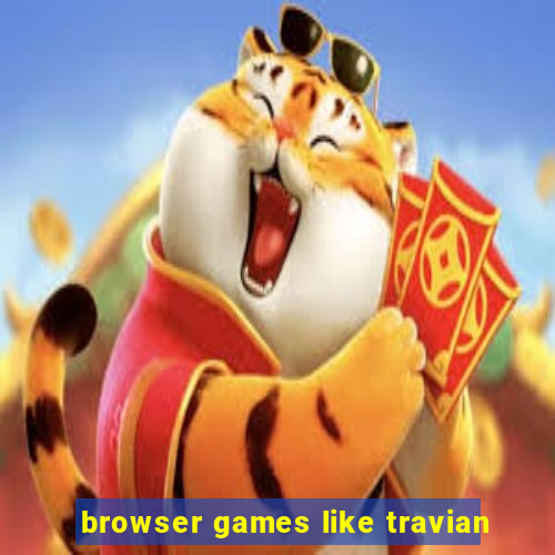 browser games like travian