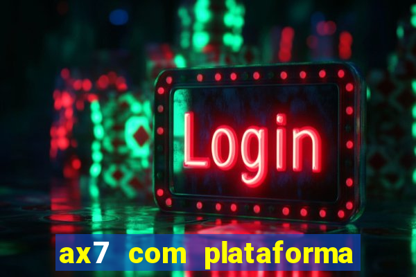 ax7 com plataforma de jogos