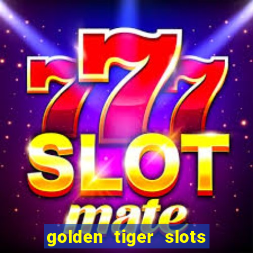 golden tiger slots slot game