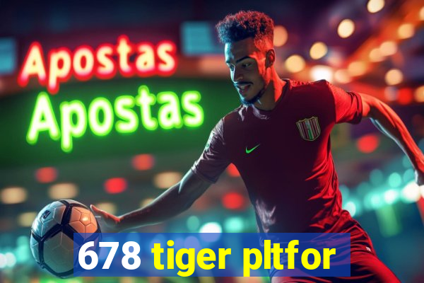 678 tiger pltfor