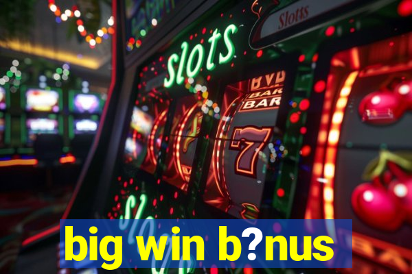 big win b?nus