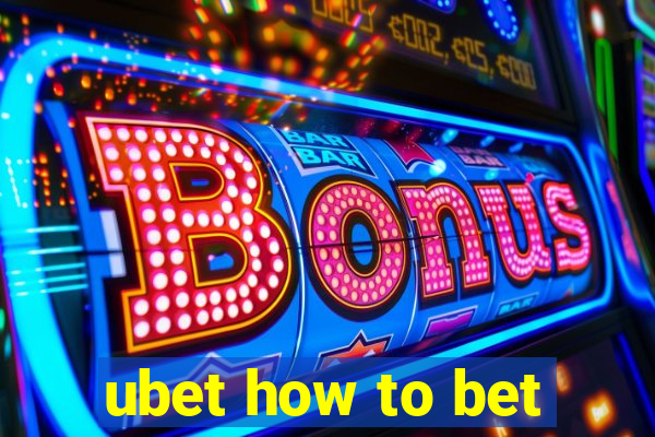 ubet how to bet