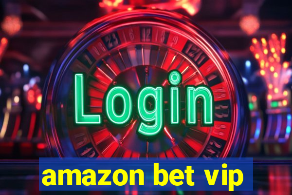 amazon bet vip