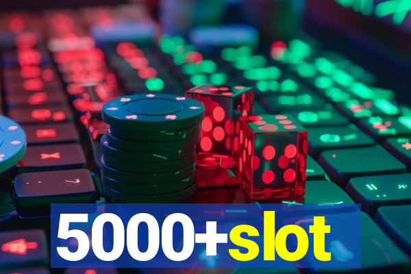 5000+slot