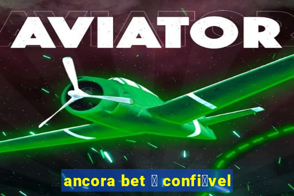 ancora bet 茅 confi谩vel