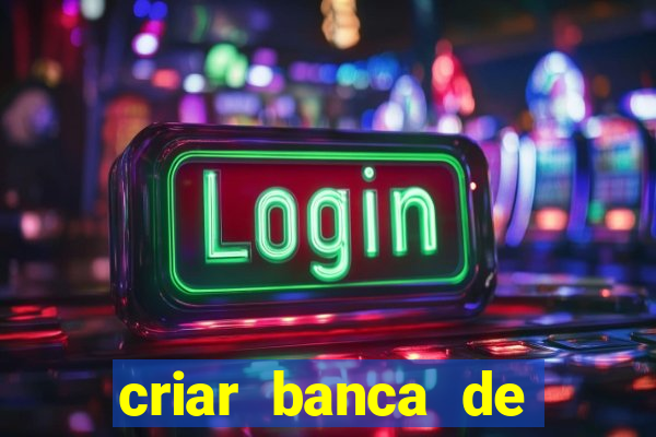 criar banca de apostas grátis