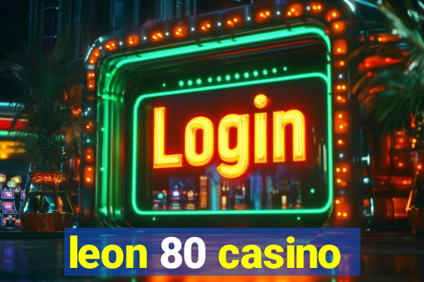 leon 80 casino