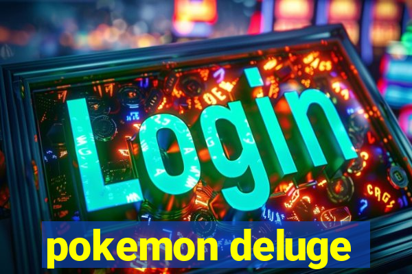 pokemon deluge