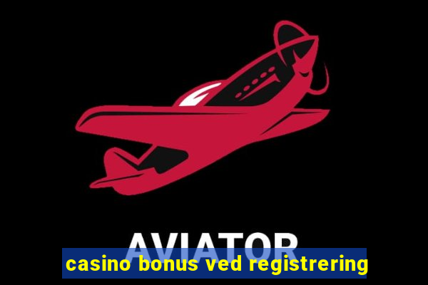 casino bonus ved registrering