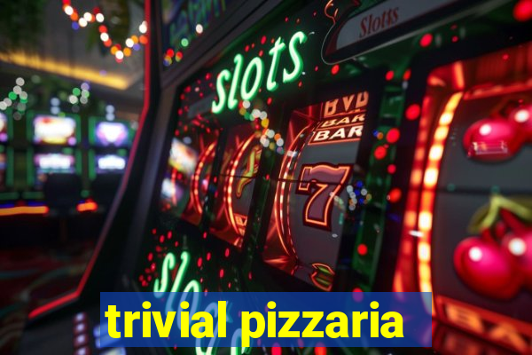 trivial pizzaria