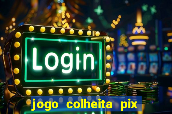 jogo colheita pix paga mesmo