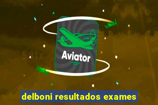 delboni resultados exames