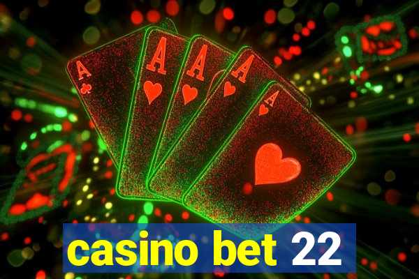 casino bet 22