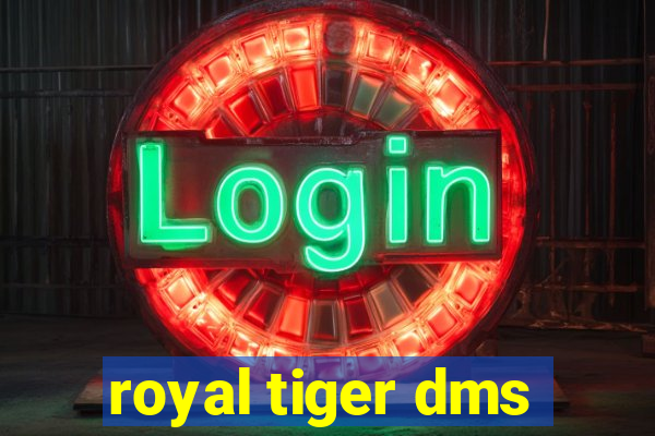 royal tiger dms