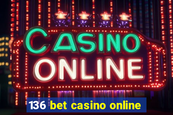 136 bet casino online