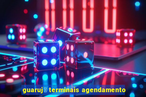 guaruj谩 terminais agendamento