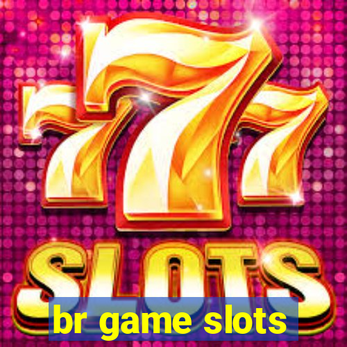 br game slots