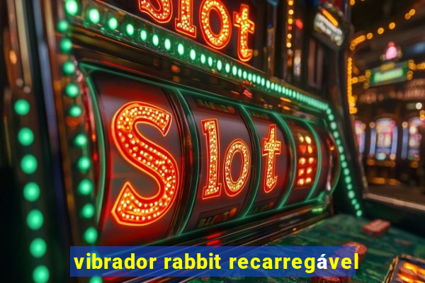 vibrador rabbit recarregável