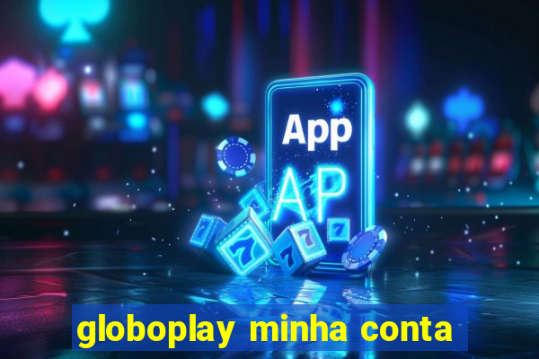 globoplay minha conta