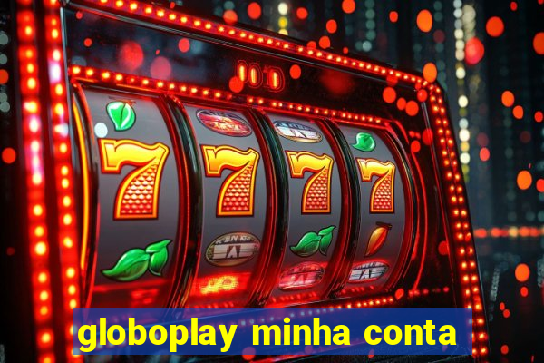 globoplay minha conta