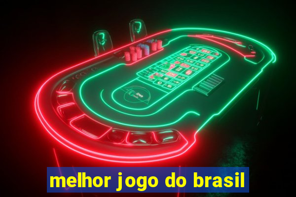 melhor jogo do brasil