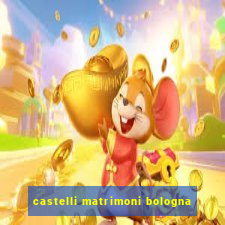 castelli matrimoni bologna