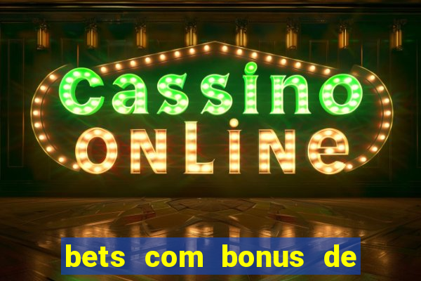 bets com bonus de cadastro sem deposito