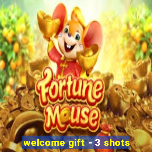 welcome gift - 3 shots