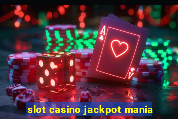 slot casino jackpot mania