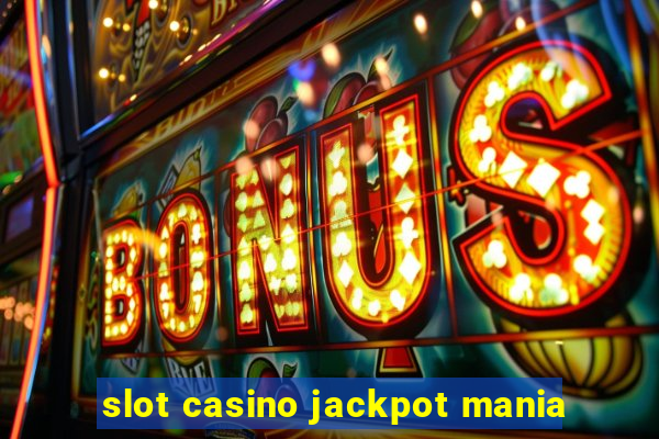 slot casino jackpot mania