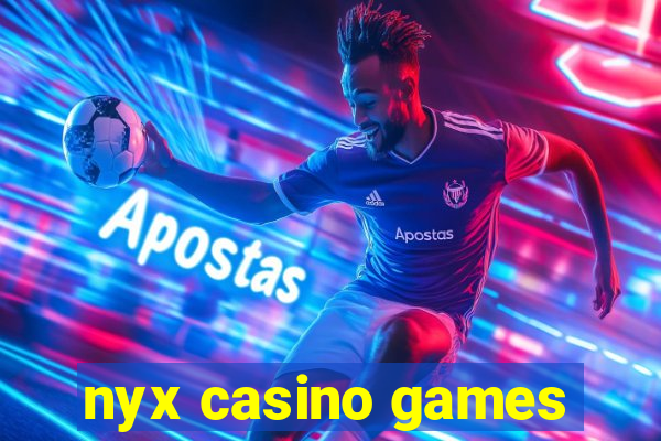 nyx casino games