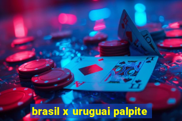 brasil x uruguai palpite