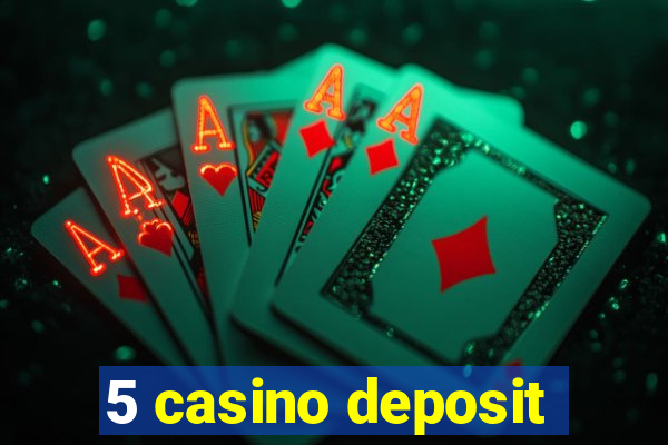 5 casino deposit